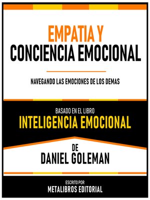 cover image of Empatia Y Conciencia Emocional--Basado En El Libro Inteligencia Emocional  De Daniel Goleman
